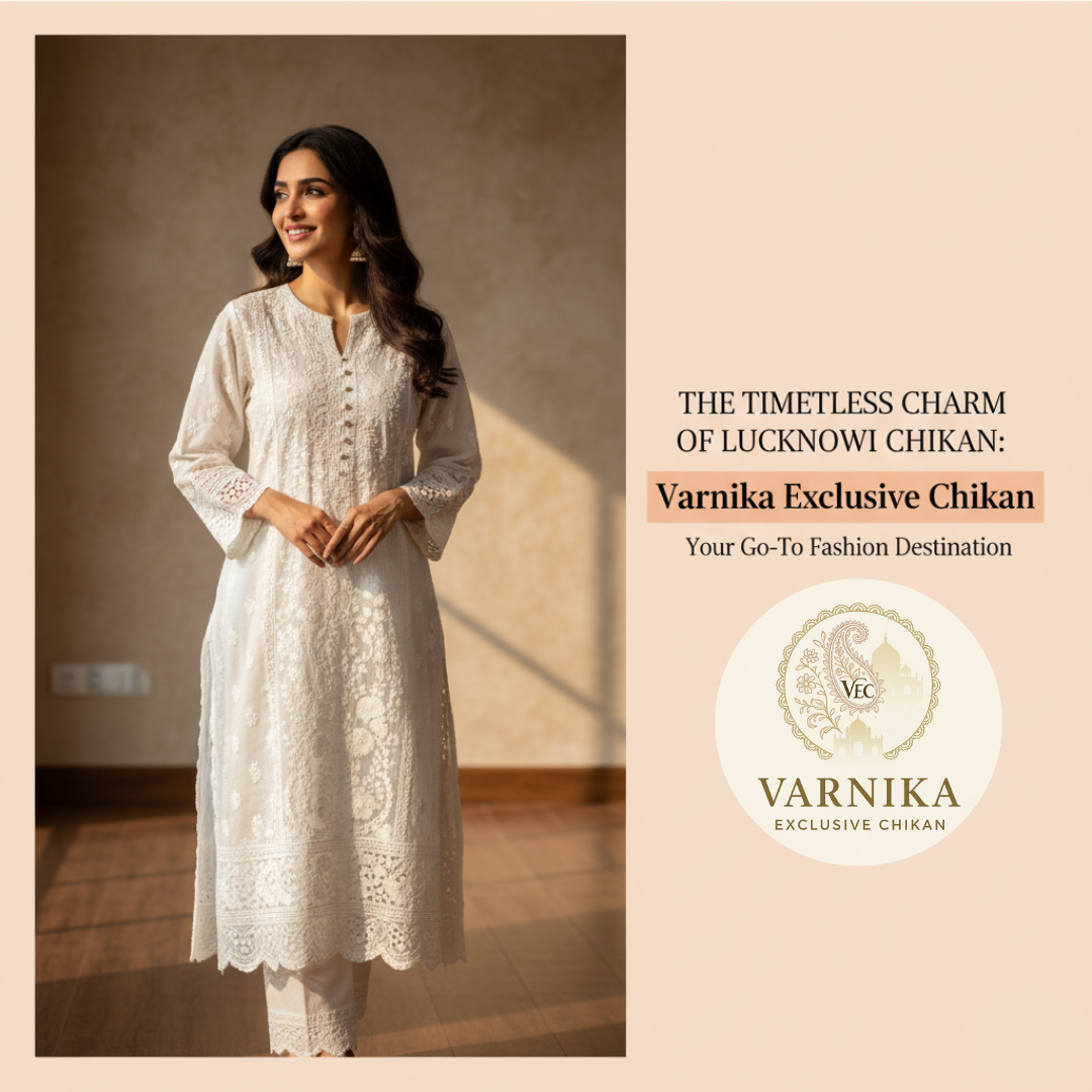 The Timeless Charm of Lucknowi Chikan: Why Varnika Exclusive Chikan Is Your Go-To Fashion Destination